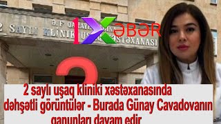 2 Saylı Uşaq Kliniki Xəstəxanasında Dəhşətli Görüntü -Burada Günay Cavadovanın Qanunları Davam Edir