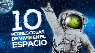 10 PEORES COSAS DE VIVIR EN EL ESPACIO ‍