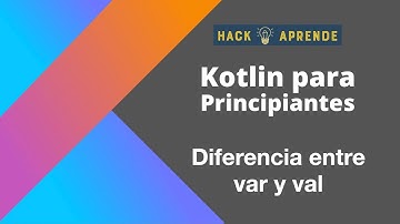Kotlin para principiantes - Diferencia entre Var y Val