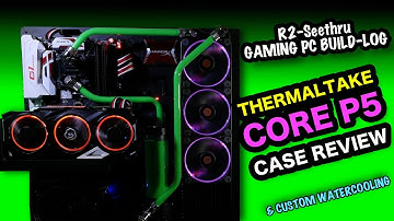 R2-Seethru Gaming PC Build-Log - Thermaltake Core P5 Case review & Custom Watercooling