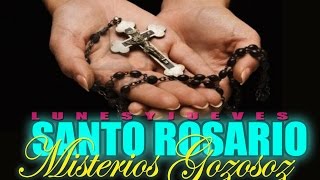 SANTO ROSARIO MISTERIOS GOZOSOS  (LUNES Y SABADO)