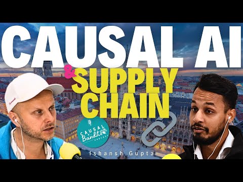 (2024) Causal AI & Supply Chain || Ishansh Gupta || Causal Bandits Ep. 010