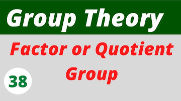 11. Quotient or Factor Group | Normal Subgroups | Group Theory
