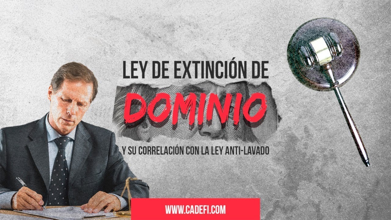 Cadefi - Ley de extinción de dominio y su correlación con la Ley Anti ...