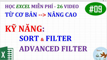 Excel cơ bản đến nâng cao cho người mới bắt đầu | Bài 09 Kỹ năng Sort, Filter và Advanced Filter