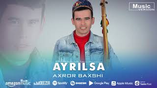 Axror Baxshi - Ayrilsa | Ахрор Бахши - Айрилса