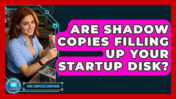 Are Shadow Copies Filling Up Your Startup Disk? - Your Computer Companion