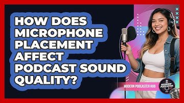 How Does Microphone Placement Affect Podcast Sound Quality? - Modern Podcaster Hub