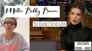 Millie Bobby Brown singing “you know I’m no good” | young and adult voiceover