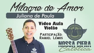 Video thumbnail of "Milagre de amor - Juliana de Paula - COMUNHÃO (Vídeo Aula Violão)"