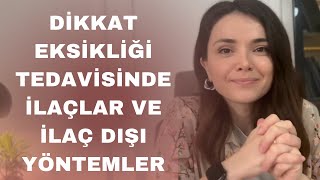 Dikkat Eksikliği Tedavisinde İlaçlar ve İlaç Dışı Tedaviler