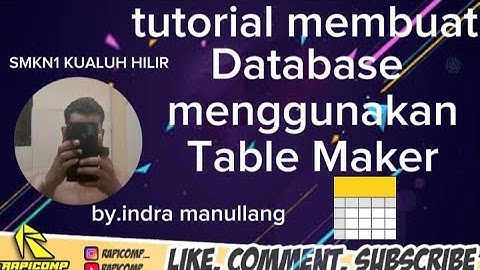 CARA MEMBUAT APLIKASI DATABASE DENGAN MENGGUNAKAN APLIKASI TABEL MAKER BY.INDRAYANTO MANULLANG SMKN1