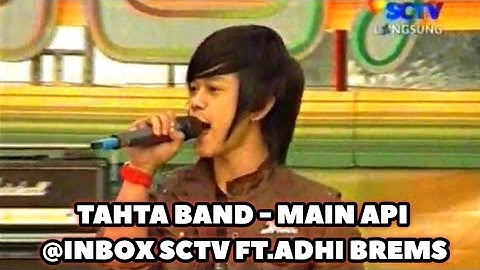 TAHTA BAND - MAIN API @INBOX SCTV FT.ADHI BREMS