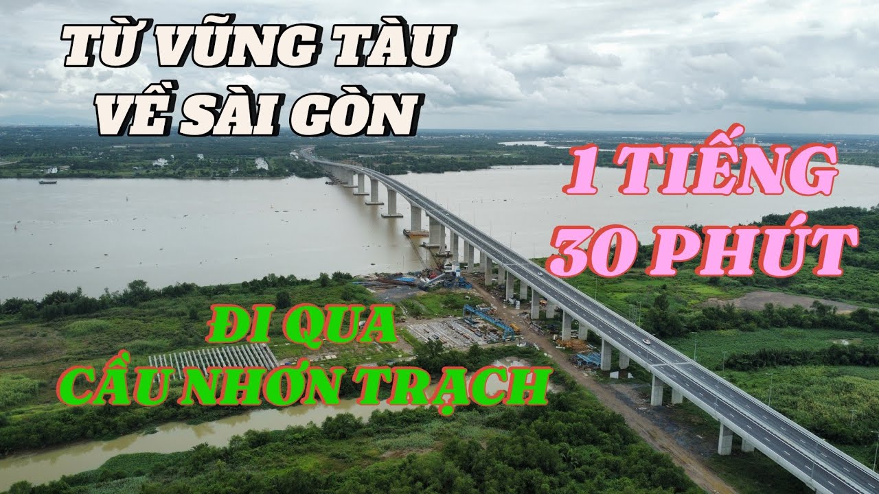TỪ VŨNG TÀU VỀ SÀI GÒN ĐI QUA CẦU NHƠN TRẠCH CHỈ 1 TIẾNG 30 PHÚT 