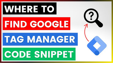 Where To Find Google Tag Manager Code Snippet? [in 2025]