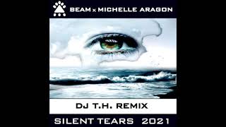 Beam feat. Michelle Aragon - Silent Tears 2021 (DJ T.H. Remix)