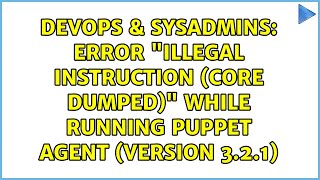 Error "Illegal instruction (core dumped)" while running Puppet agent (version 3.2.1)