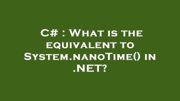 C# : What is the equivalent to System.nanoTime() in .NET?