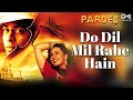 Do dil mil rahe hain  pardes  shah rukh khan mahima  kumar sanu  90s hits hindi songs