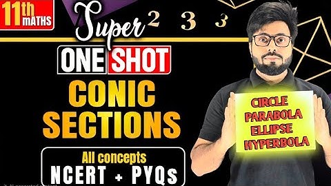 Class 11 Maths | Conic Sections One Shot | Circles,Parabola, Ellipse,Hyperbola Full Chapter | NCERT 
