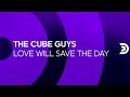 THE CUBE GUYS - Love will save the day (house cut) [Official]