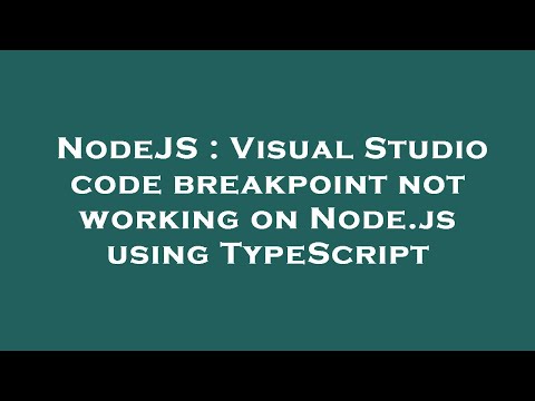 NodeJS : Visual Studio code breakpoint not working on Node.js using TypeScript