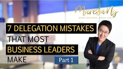 Top 7 Delegation Mistakes Business Leaders Make (Part 1)