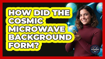 How Did The Cosmic Microwave Background Form?