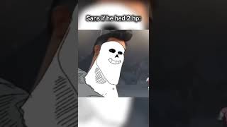 Sans if he had 2 hp: Sans if he had 2 hp: