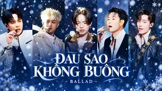 Đau Sao Không Buông | Tổng Hợp Các Bài Hát Nhạc Tình Càng Nghe Càng Thấm Say Hi | Nhạc Ballad