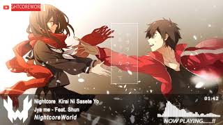 「Nightcore」 Kirai Ni Sasete Yo - Jya me Feat.Shun