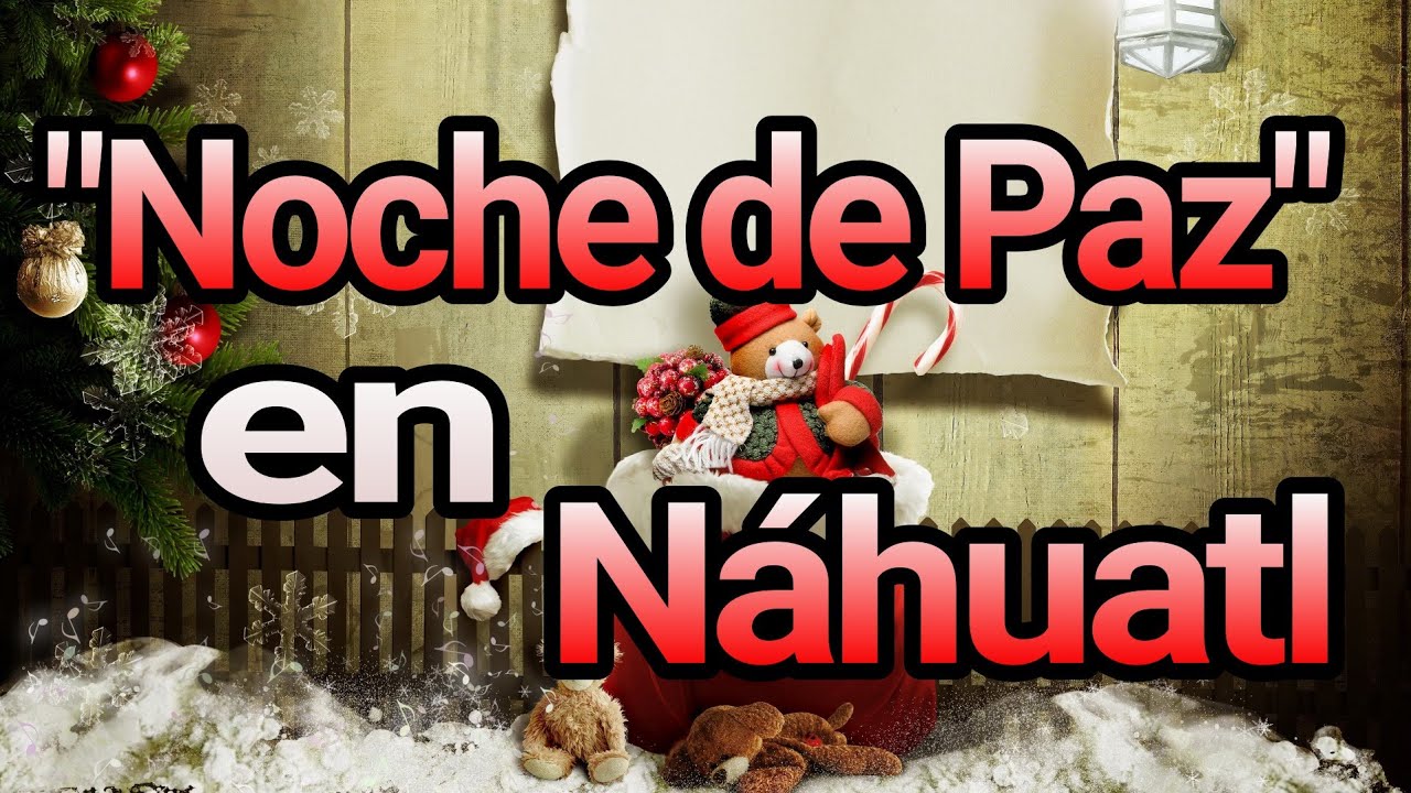 NOCHE DE PAZ EN NÁHUATL!!