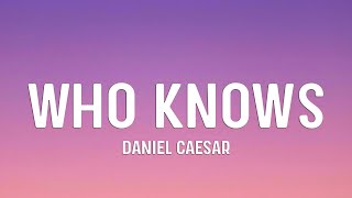 Who Knows  Daniel Caesar s