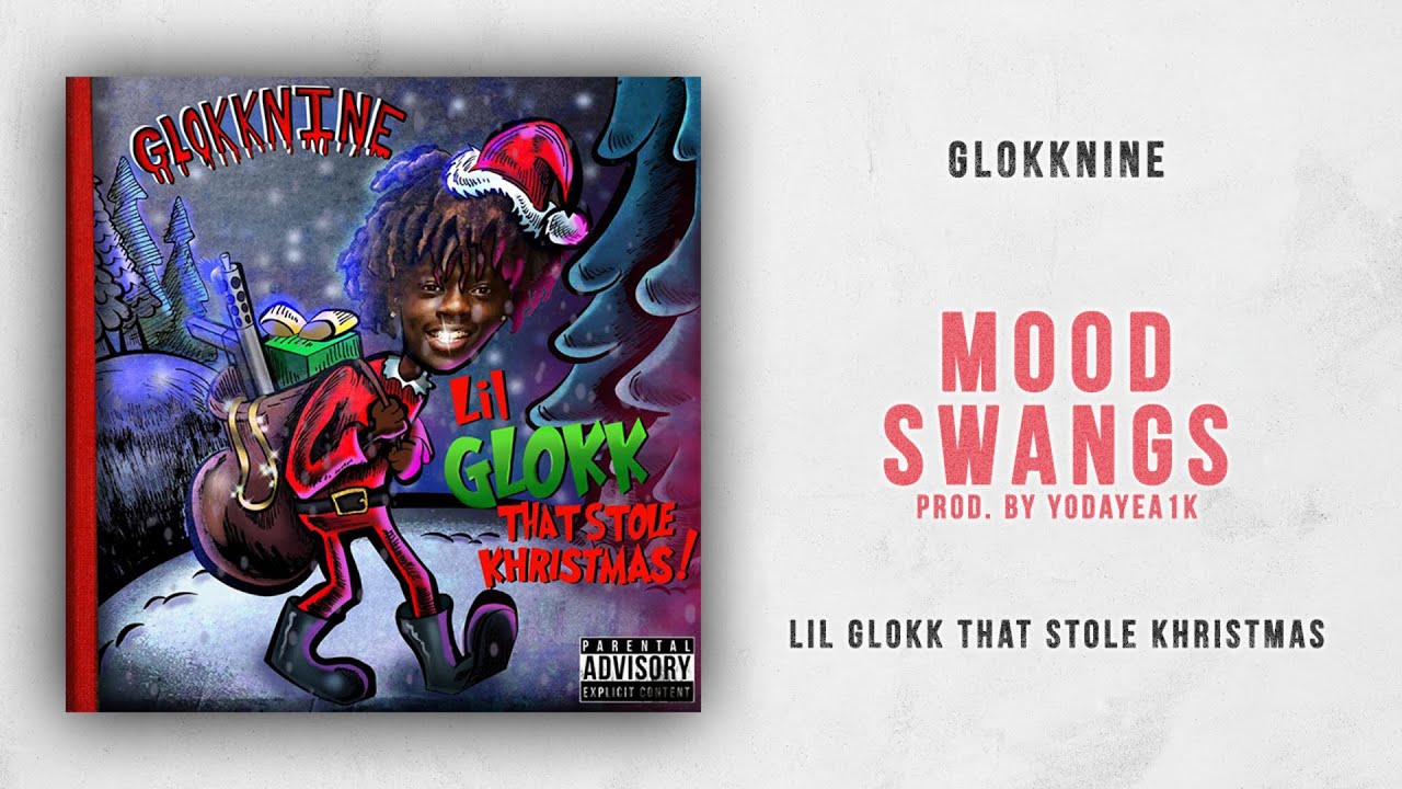 GlokkNine - Mood Swangs (Lil Glokk That Stole Khristmas)