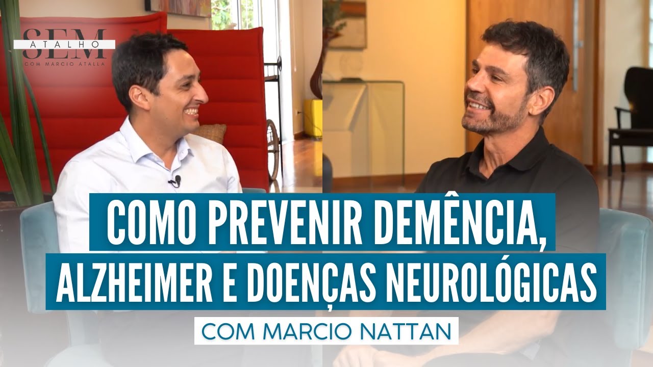 Como Prevenir a DEMÊNCIA, ALZHEIMER e Doenças Neurológicas com Marcio Nattan | Sem Atalho com Atalla