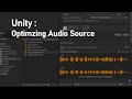 Unity : Optimizing Audio Source