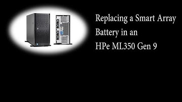 HPe ML350 Gen 9 - Smart Array Battery Replacement