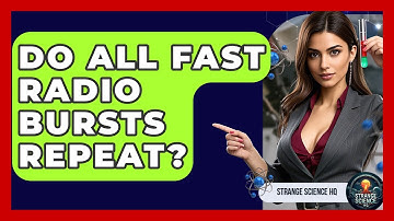 Do All Fast Radio Bursts Repeat? - Strange Science HQ