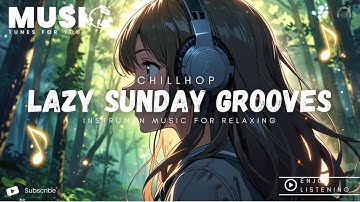 Lazy Sunday Grooves | Chillhop Instrument | background music for relaxing, working or your me-time🎶