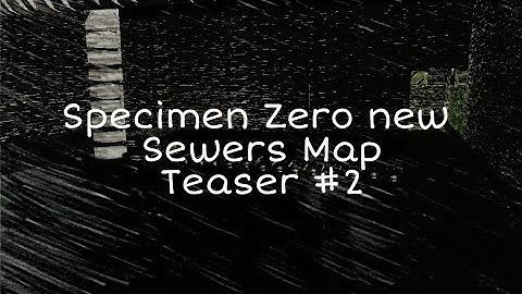 Specimen Zero New Update Map Version 1.0.6 [ Sewers Map ] Teaser #2