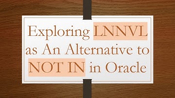 Exploring LNNVL as An Alternative to NOT IN in Oracle