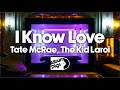 Tate McRae I know love (feat. The Kid LAROI)