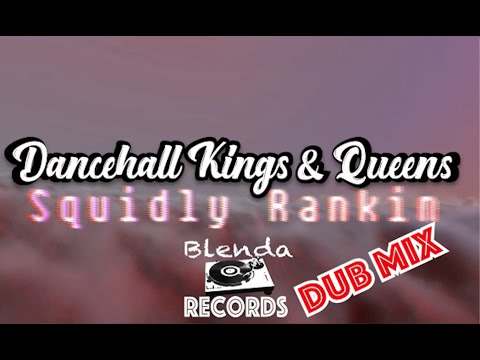 Squidly Rankin - Dancehall Kings & Queens Dub Mix