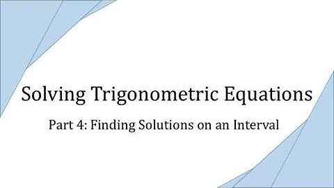 Solving Trigonometric Equations, Part 4: Finding Solutions on an Interval