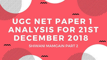 NTA UGC NET PAPER  ANALYSIS FOR 21ST DECEMBER 2018 BY SHIWANI MAMGAIN PART 2