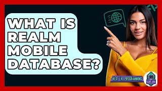 What Is Realm Mobile Database? - Next LVL Programming