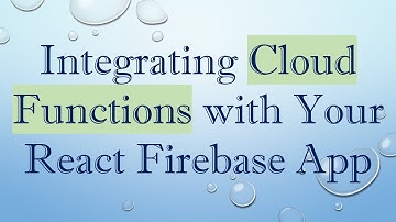 Integrating Cloud Functions with Your React Firebase App