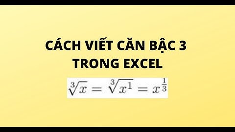 CÁCH VIẾT CĂN BẬC 3 TRONG EXCEL