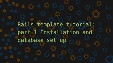 Rails template tutorial | part 1: Installation and database set up