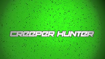 Creeper Hunter Intro